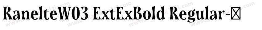 RanelteW03 ExtExBold Regular字体转换